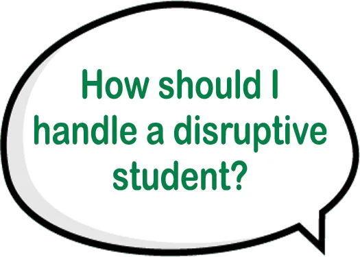 How should I handle a disruptive student?
